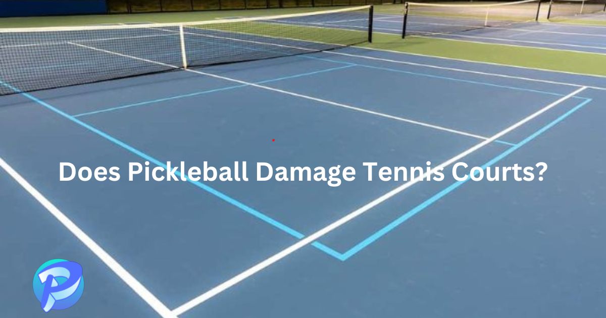Does Pickleball Damage Tennis Courts? An Interesting Information