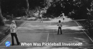 When Was Pickleball Invented?